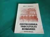 DISTRUGEREA TRECUTULUI ROM&Acirc;NIEI / DINU C. GIURESCU / 1994 * 15