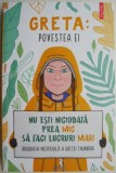 Greta: Povestea ei. Nu esti niciodata prea mic sa faci lucruri mari. Biografia neoficiala a Gretei Thunberg
