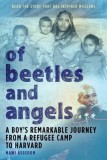 Of Beetles &amp; Angels: A Boy&#039;s Remarkable Journey from a Refugee Camp to Harvard