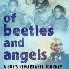 Of Beetles & Angels: A Boy's Remarkable Journey from a Refugee Camp to Harvard