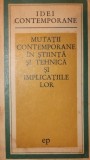 MUTATII CONTEMPORANE IN STIINTA SI TEHNICA SI IMPLICATIILE LOR