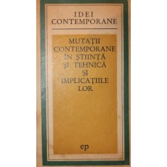 MUTATII CONTEMPORANE IN STIINTA SI TEHNICA SI IMPLICATIILE LOR