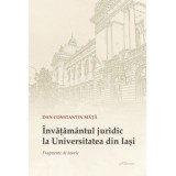 Invatamantul juridic la Universitatea din Iasi. Fragmente de istorie - Dan Constantin Mata