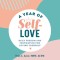 A Year of Self Love: Daily Wisdom and Inspiration for Loving Yourself