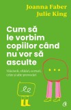 Cumpara ieftin Cum să le vorbim copiilor c&acirc;nd nu vor să asculte, Curtea Veche