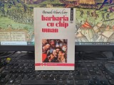 Bernard-Henry Levy - Barbaria cu chip uman | Societatea civilă | Humanitas | 1992