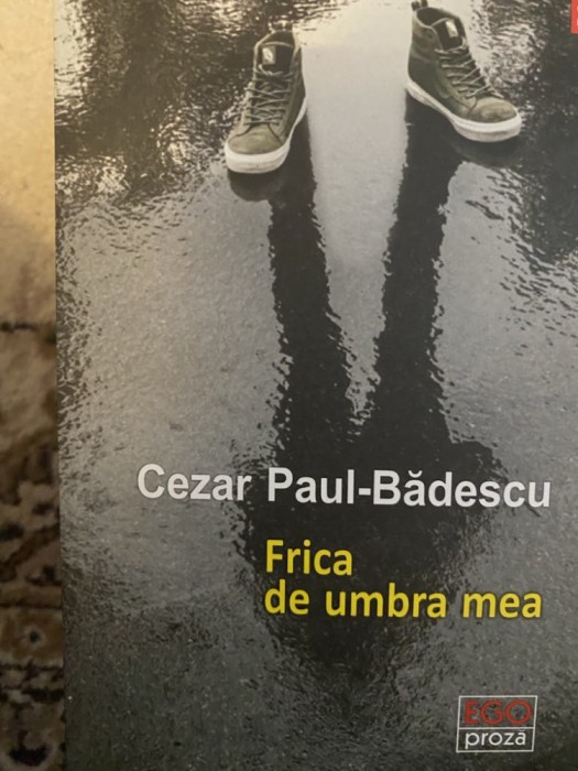 Cezar Paul Badescu - Frica de umbra mea