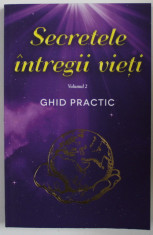 SECRETELE INTREGII VIETI VOL . II , GHID PRACTIC de ELENA IULIANA NEAGU si JOHN YORGOS , 2020*PREZINTA SUBLINIERI IN TEXT