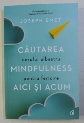 CAUTAREA CERULUI ALBASTRU , MINDFULNESS PENTRU FERICIRE AICI SI ACUM DE JOSEPH EMET , 2019 foto