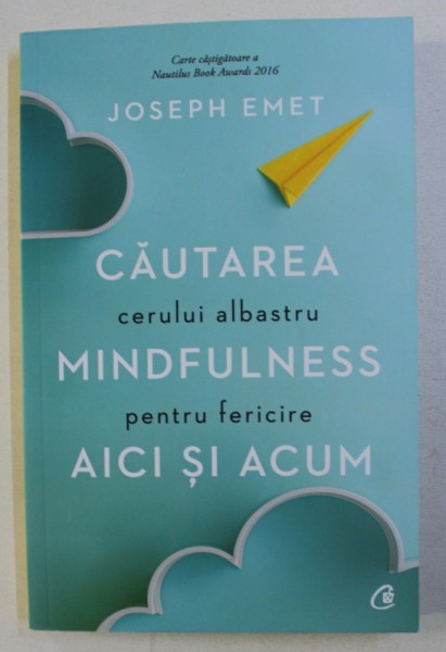 CAUTAREA CERULUI ALBASTRU , MINDFULNESS PENTRU FERICIRE AICI SI ACUM DE JOSEPH EMET , 2019