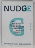 NUDGE , CARTEA GHIONTURILOR PENTRU DECIZII MAI BUNE LEGATE DE SANATATE , BOGATIE SI FERICIRE de RICHARD H. TALER si CASS R. SUNSTEIN , 2016