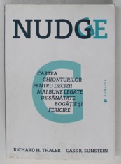 NUDGE , CARTEA GHIONTURILOR PENTRU DECIZII MAI BUNE LEGATE DE SANATATE , BOGATIE SI FERICIRE de RICHARD H. TALER si CASS R. SUNSTEIN , 2016 foto