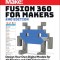 Fusion 360 for Makers: Design Your Own Digital Models for 3D Printing and Cnc Fabrication