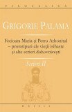 Fecioara Maria şi Petru Athonitul - prototipuri ale vieţii isihaste şi alte scrieri duhovniceşti (Vol. II) - Paperback brosat - Grigorie Palama - Deis