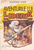 Alexandre Dumas - Aventurile lui Liderik, Roman Captivant, Actiune, Intriga, Literatura Clasica, Carte Romaneasca