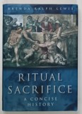 RITUAL SACRIFICE , A CONCISE HISTORY by BRENDA RALPH LEWIS , 2001 , PREZINTA URME DE UZURA SI HALOURI DE APA *