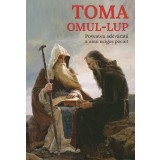 Toma, Omul-Lup. Povestea Adevarata A Unui Ucigas Pocait, - Editura Predania