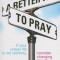 A Better Way to Pray: If Your Prayer Life Is Not Working, Consider Changing Directions