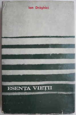 Esenta vietii &amp;ndash; Ion Draghici foto
