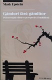 Cumpara ieftin Ganduri fara ganditor. Psihoterapie dintr-o perspectiva buddhista - 2013 - Mark Epstein (@L30)