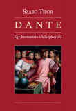 Dante - Egy humanista a k&ouml;z&eacute;pkorb&oacute;l - Dr. Szab&oacute; Tibor