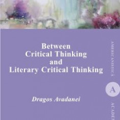 Between Critical Thinking and Literary Critical Thinking - Dragos Avadanei