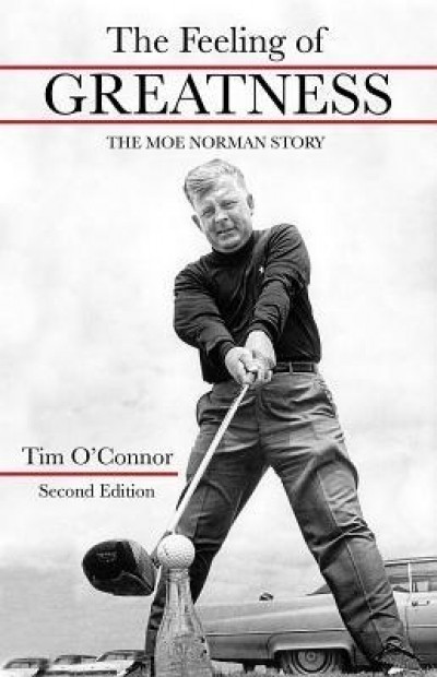 The Feeling of Greatness: The Moe Norman Story: The Moe Norman Story