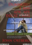 Dumnezeu e mai aproape decat crezi - Editura Scriptum