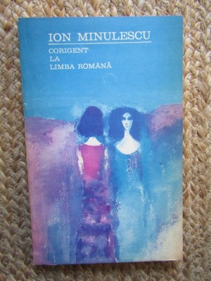 Corigent la limba romana - Ion Minulescu, Editura Minerva 1974 foto