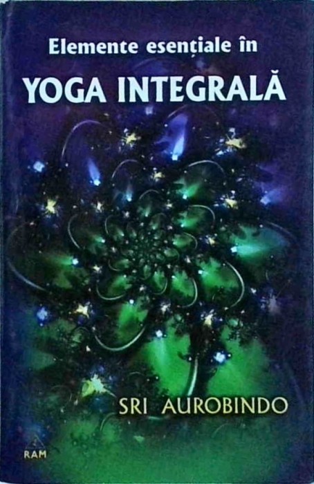 Sri Aurobindo - Elemente esentiale in Yoga integrala