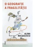 Cumpara ieftin O geografie a fragilitatii/Alina Necsulescu