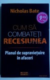 Cum sa combateti recesiunea Planul de supravietuire in afaceri - Nicholas Bate