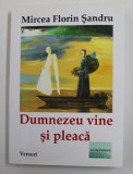 DUMNEZEU VINE SI PLEACA de MIRCEA FLORIN SANDRU , VERSURI , 2017