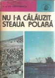 Nu i-a calauzit steaua polara - Alina Centkiewicz, roman clasic editura Albatros, 1980, carte beletristica romana