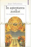 In Asteptarea Zorilor. Un Crestinism Pentru Miine - Jean Delumeau | Editura Polirom | 2006 | Romana | Brosata | 239 pagini