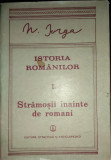 Nicolae Iorga - Istoria rom&acirc;nilor vol.1 Partea &icirc;nt&icirc;i Strămoşii &icirc;nainte de romani