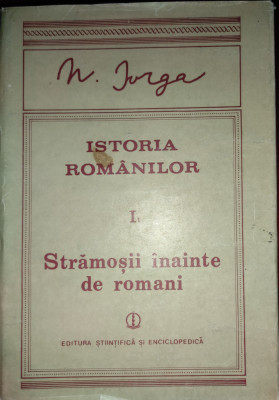 Nicolae Iorga - Istoria rom&amp;acirc;nilor vol.1 Partea &amp;icirc;nt&amp;icirc;i Strămoşii &amp;icirc;nainte de romani foto
