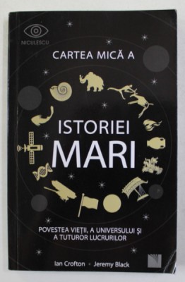 CARTEA MICA A ISTORIEI MARI - POVESTEA VIETII , A UNIVERSULUI SI A TUTUROR LUCRURILOR de IAN CROFTON si JEREMY BLACK , 2020 foto