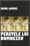 Peretele Lui Dumnezeu - Shaul Carmel