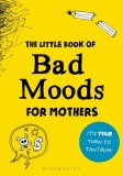 The Little Book of Bad Moods for Mothers | Lotta Sonninen, Bloomsbury Publishing PLC