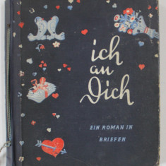 ICH AN DICH , EIN ROMAN IN BRIEFEN ( MA GANDESC LA TINE , ROMAN IN SCRISORI ) , TEXT IN LIMBA GERMANA , von DINAH NELKEN , 1941