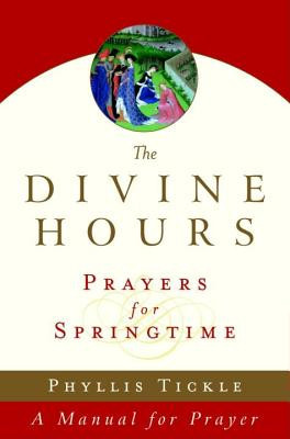 The Divine Hours: Prayers for Springtime: A Manual for Prayer