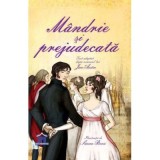 Mandrie si prejudecata. Adaptare dupa Jane Austen. Ilustratii de Simona Bursi