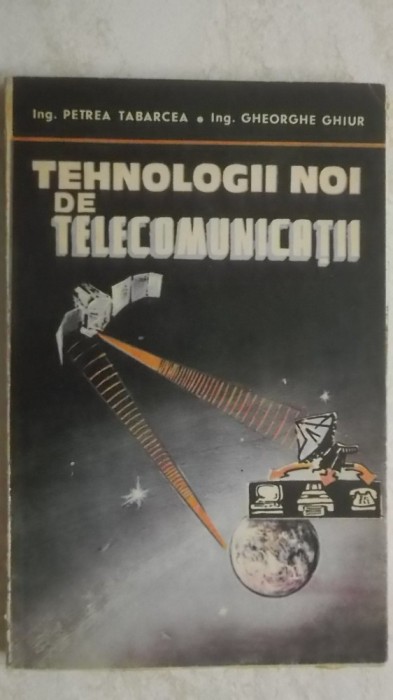 Petrea Tabarcea, Gh. Ghiur - Tehnologii noi de telecomunicatii (vezi detalii pentru livrare in tara)