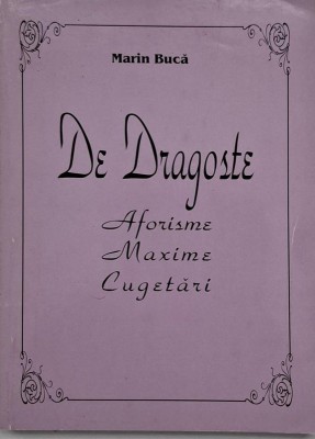 De dragoste. Aforisme, maxime, cugetari - Marin Buca foto