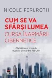 Cumpara ieftin Cum se va sfarsi lumea. Cursa inarmarii cibernetice/Nicole Perlroth, Rao