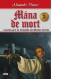 Mana de mort (continuare la Contele de Monte Cristo). Volumul 2 - Alexandre Dumas