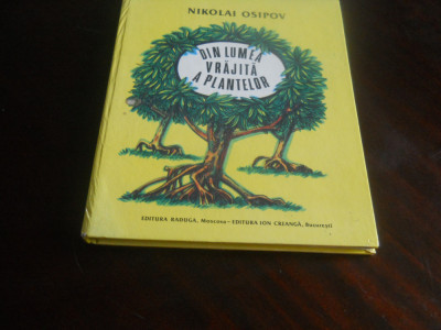 NIKOLAI OSIPOV-DIN LUMEA VRAJITA A PLANTELOR,Ed. Raduga Moscova,Ed.Ion Creanga foto