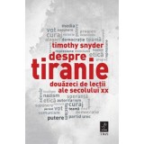 Despre tiranie. Douazeci de lectii ale secolului 20 - Timothy Snyder