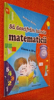 Rodica Birau - Sa descifram tainele matematicii, clasa a IV-a, Ed. CARGO foto